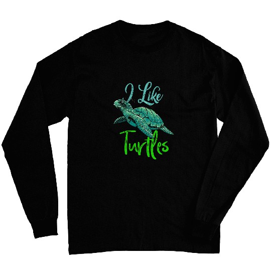 Turtle Pet I Like Turtles Tortoise Reptile Funny Sea Turtle Lover Long Sleeves
