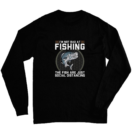 Not Bad At Fishing Just Social Distancing Funny Striped Bass Long Sleeves