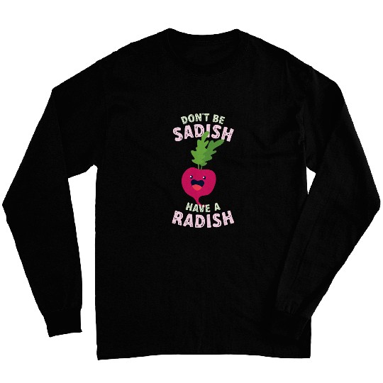 Lacrosse Gift Funny Dont Be Sadish Have A Radish Healthy Vegetable Long Sleeves