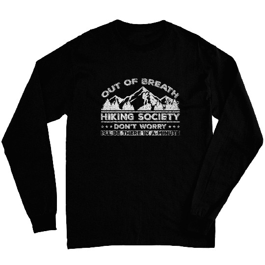 Out Of Breath Hiking Society Ill Be There In A Minute 5 Long Sleeves