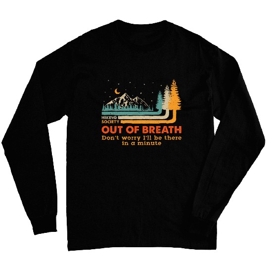 Out Of Breath Hiking Society Dont Worry Ill Be There Soon 8 Long Sleeves