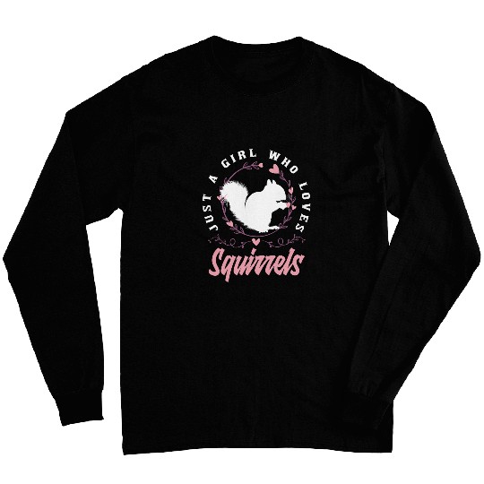 Squirrel Pet Just A Girl Who Loves Squirrels Funny Squirrel 1 Long Sleeves
