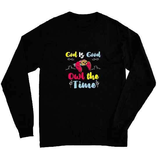 Owl Pet God is good owl die time Long Sleeves