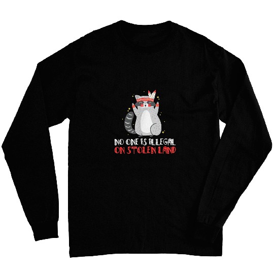 Raccoon Pet No One is Illegal on Stolen Land Indian Raccoon Long Sleeves