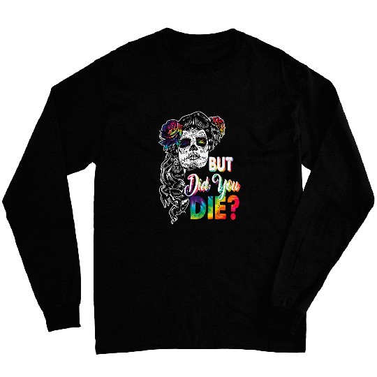Womens Hippie Skeletons Skull Lady But Did You Die Halloween Long Sleeves