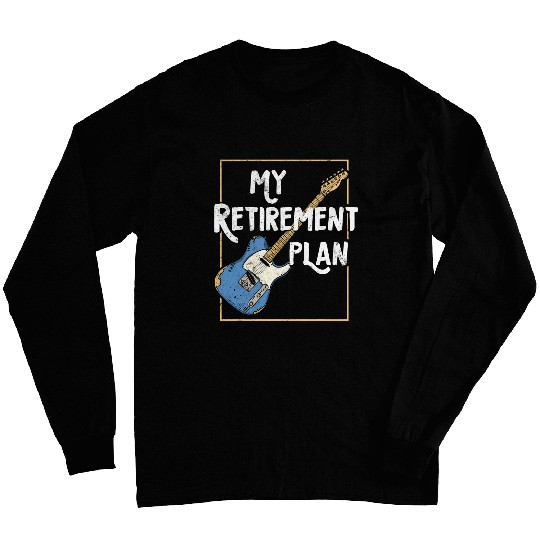 Funny Retiree My Retirement Plan Guitar Musician Long Sleeves
