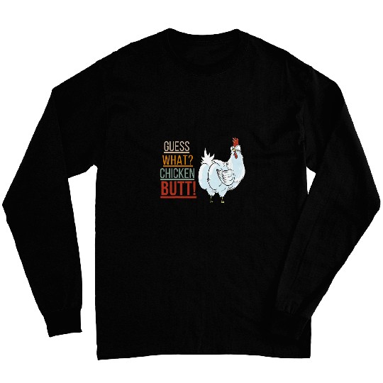 Chicken Lover guess what chicken butt Chicken Butt Nice design Long Sleeves