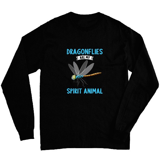 Dragonflies are my Spirit Animal Dragonfly Long Sleeves