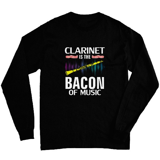 Clarinet is the Bacon Of Music Funny Orchestra Player Gift Long Sleeves