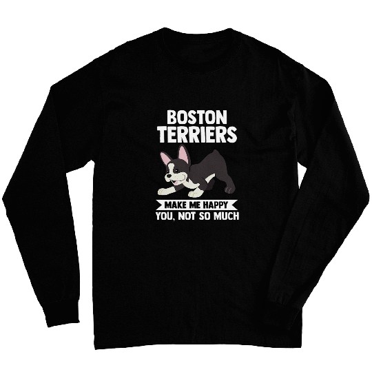 Boston Terrier makes me happy Border Collie Long Sleeves