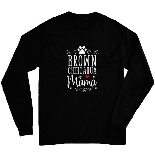 Brown Chihuahua Mama Chihuahua Mom Dog Lovers Long Sleeves