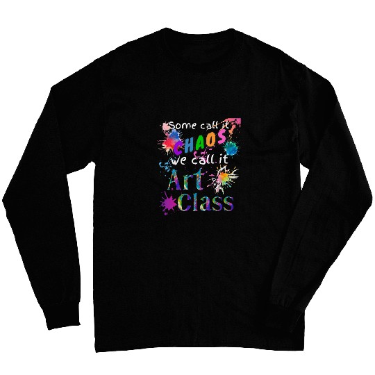 Art Teacher Some Call It Chaos Art Class Artist Art Student Long Sleeves
