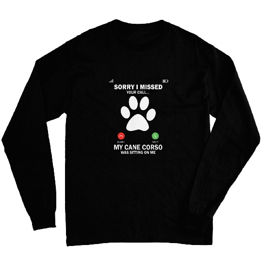 Cane Corso Dog Sorry i missed your call dog owner Long Sleeves