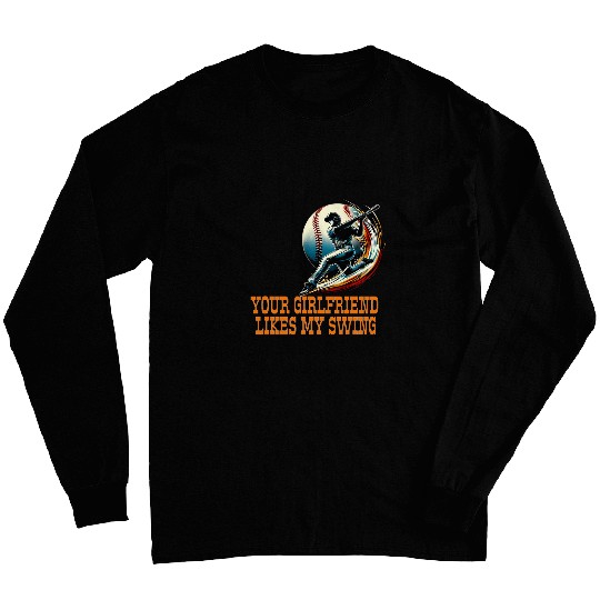 Funny Baseball Quote Your Girlfriend Likes My Swing Youth 4 Long Sleeves