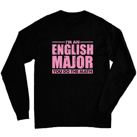 Im An English Major You Do The Math Funny College 22 Long Sleeves
