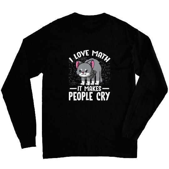 I love math it makes people cry funny mad cat mathematics Long Sleeves