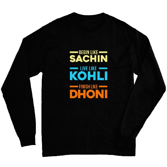 Begin Sachin Live Like Kohli Finish Dhoni Cricket Player Long Sleeves