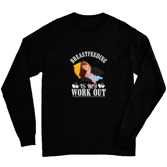 Breastfeeding Is My Work Out Funny Breastfeeding Nursing 1 Long Sleeves