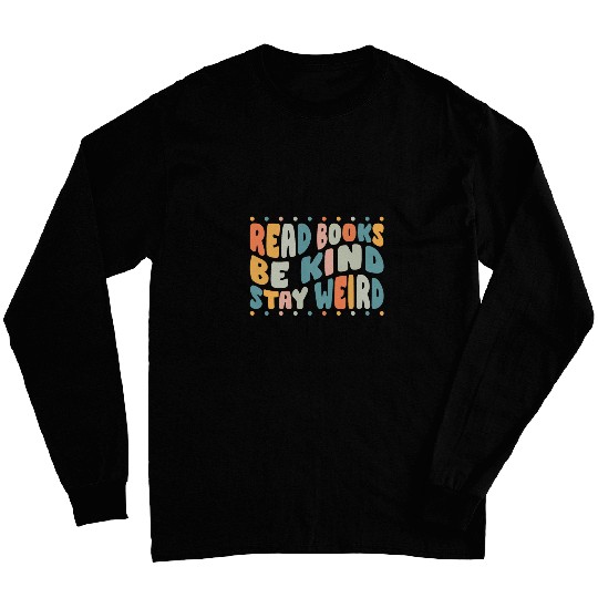 Read Books Be Kind Stay Weird Funny Bookish Nerd Worm Lover 24 Long Sleeves