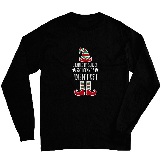 I failed elf school so I became a dentists Christmas dental Long Sleeves