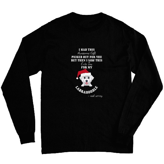 Cute Toy For My Labradoodle not sorry Long Sleeves