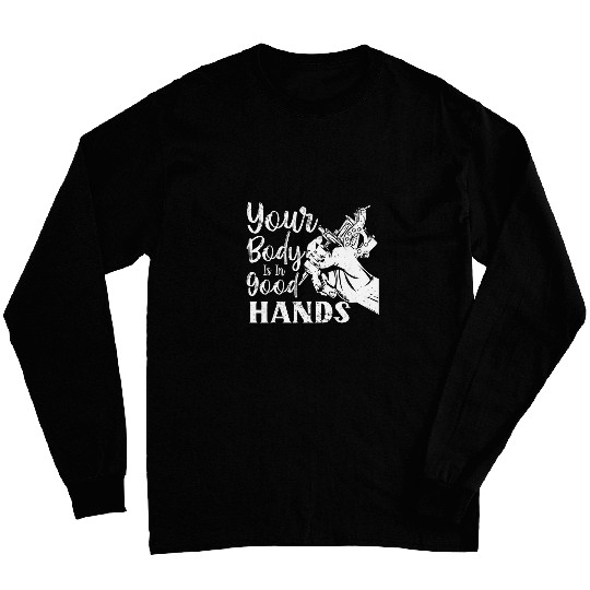 Funny Tattoo Artist Your Body Is In Good Hands Tattooist Long Sleeves