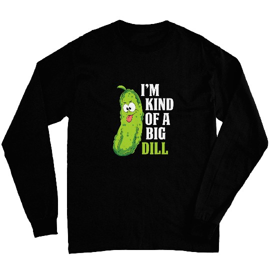 Lacrosse Gift Im Kind Of A Big Dill Cucumber Lover Funny Veggie Pickle Long Sleeves