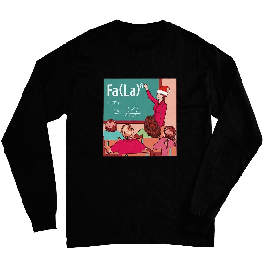 Funny Fa La La Classroom Christmas Carol Math Teacher Long Sleeves