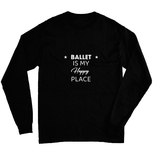 Ballet Is My Happy Novelty Funny Long Sleeves