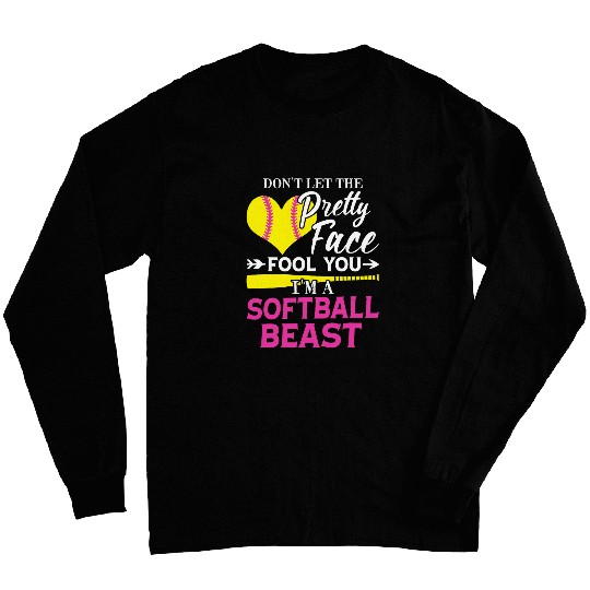 Dont Let The Pretty Face Fool You Im A Softball Beast 3 Long Sleeves