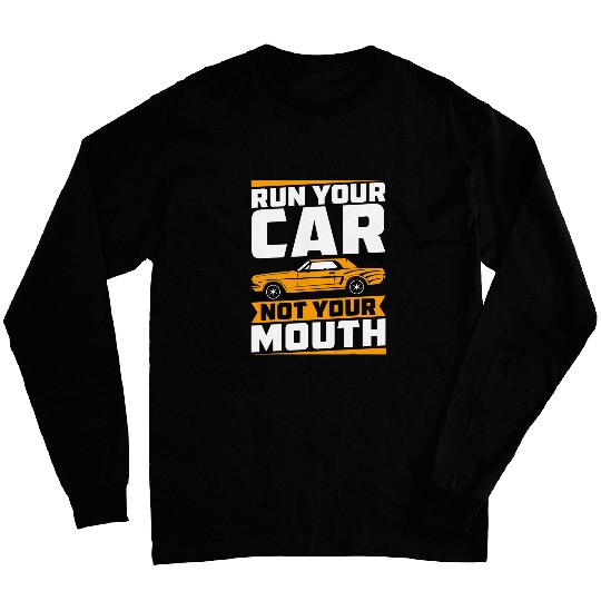 Run Your Car Not Your Mouth Muscle Car Guy Racing Drifting Long Sleeves