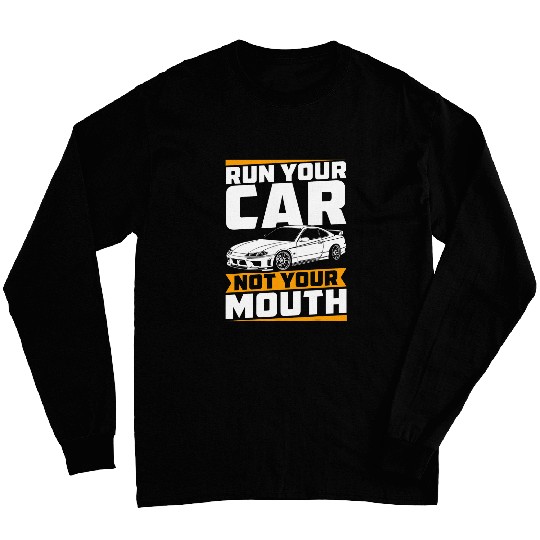 Run Your Car Not Your Mouth Funny JDM Car Guy Racing Lover Long Sleeves