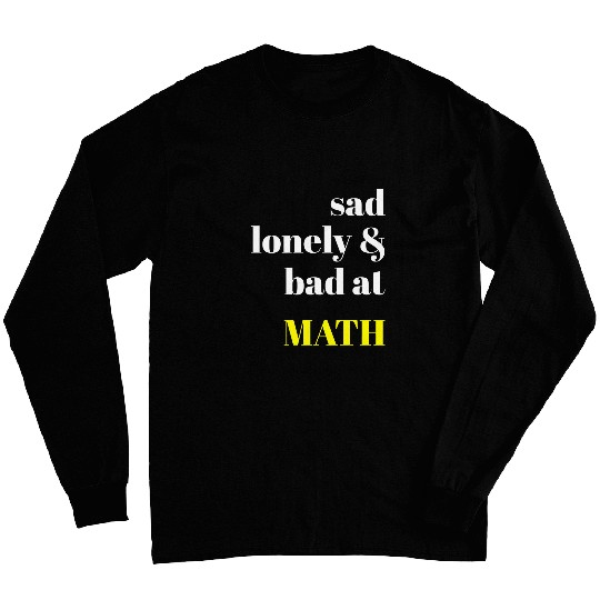 Sad Lonely And Bad At Math Aesthetic Long Sleeves