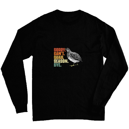 Sorry Cant Funny Quail Hunting Season Bobwhite Quail Hunter Long Sleeves