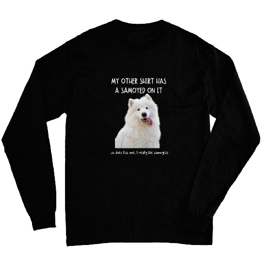 Dog Samoyed Fun Samoyed On It Dog Lovers Adopt Dont Shop 3 Long Sleeves