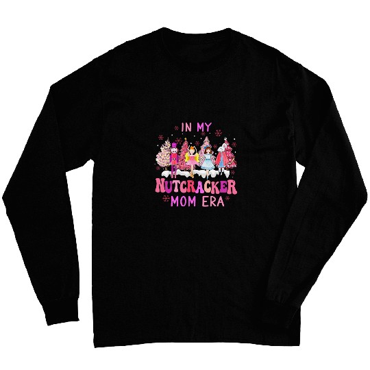 In My Nutcracker Mom Era Cute Christmas Nutcracker Ballet Long Sleeves