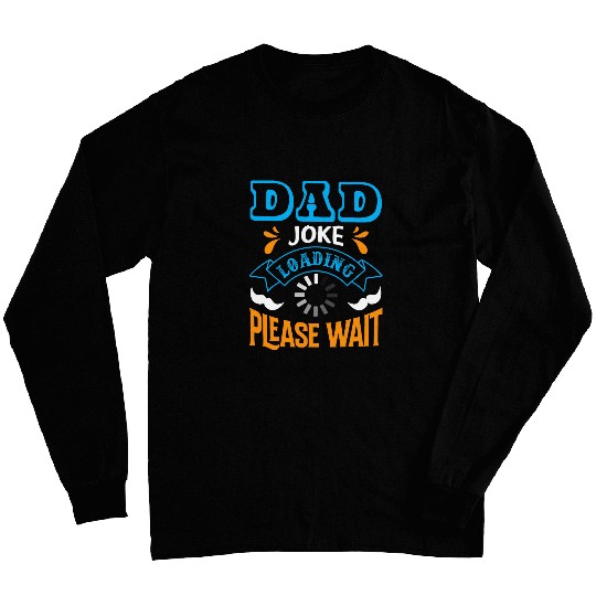 Dad Joke loading please wait Funny Quote Long Sleeves