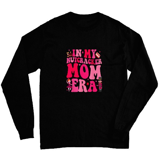 In My Nutcracker Mom Era Christmas Nutcracker Ballet Festive 3 Long Sleeves