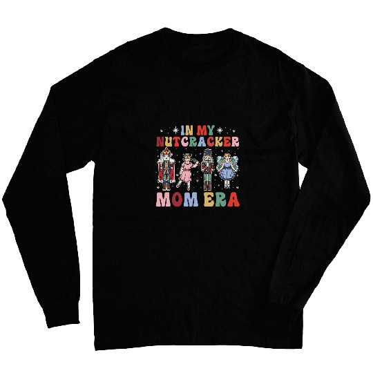 In My Nutcracker Mom Era xmass Ballet Nutcracker Christmas Long Sleeves