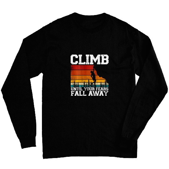 Climb Until Your Fears Fall Away Backprint Rock Climbing Long Sleeves