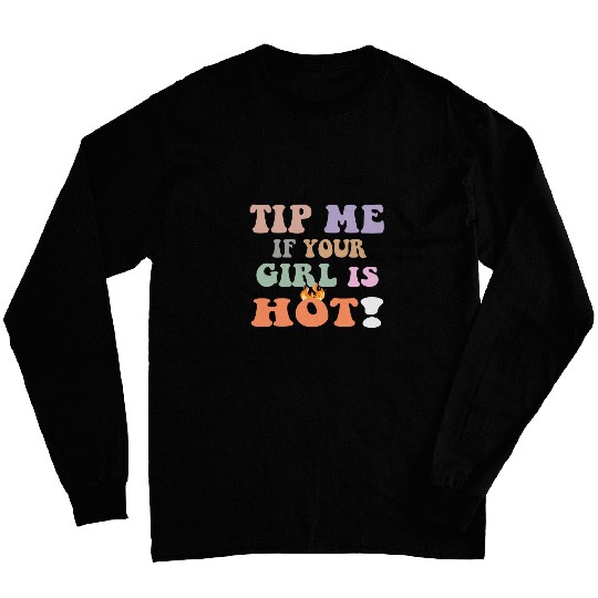 Tip Me If Your Girl Is Hot Fun Groovy Waiter Bartender Gift Long Sleeves
