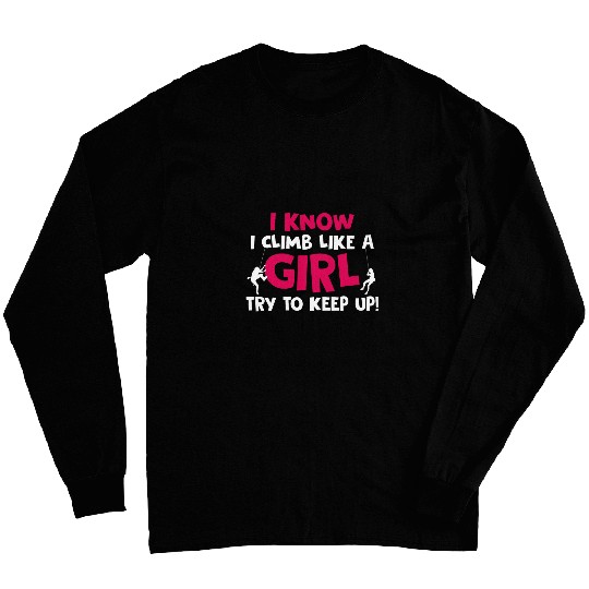 I Climb Like A Girl Try To Keep Up Funny Rock Climbing Gifts Long Sleeves