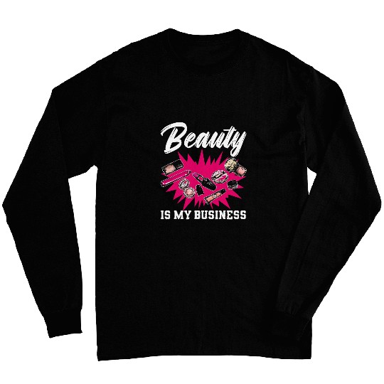 Beauty Is My Business Make Up Artist Beautician Long Sleeves