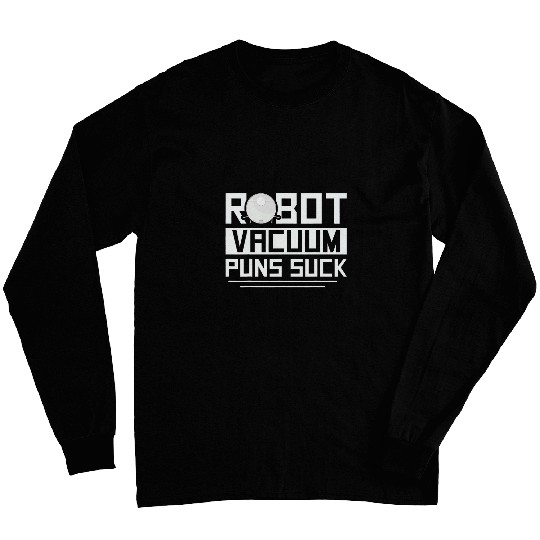 Robot vacuum puns suck Quote for a Robot Vacuum Lover Long Sleeves
