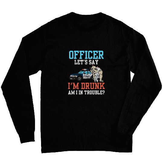 Police Officer Problem Sarcastic Drunk Driving Troublemaker Long Sleeves