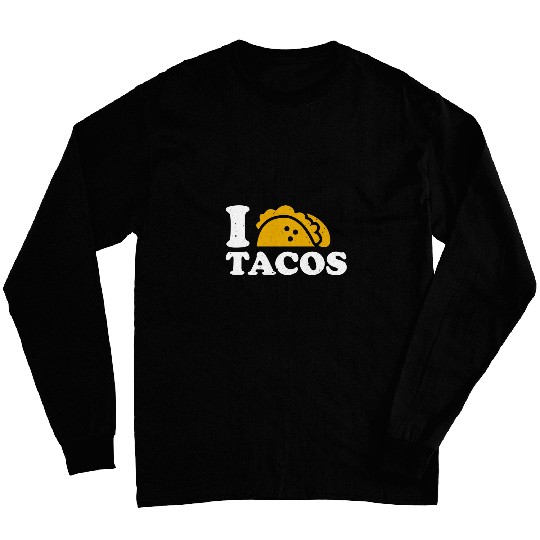 I Love Tacos Art Funny Mexican Food Lover Pride Long Sleeves