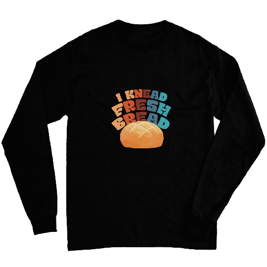 I Knead Fresh Bread Bread Maker 1 Long Sleeves