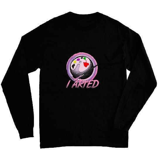 I Arted Funny Art Teacher Painting Long Sleeves