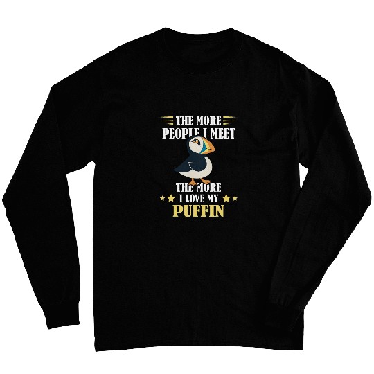Puffin The More People I Meet Puffin Bird Lover Sea Bird Long Sleeves