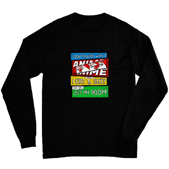 I Dont Always Watch Anime Manga Comic Art Style Funny Anime Long Sleeves
